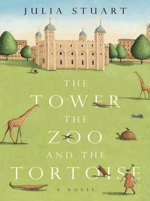 Title details for The Tower, the Zoo and the Tortoise by Julia Stuart - Available